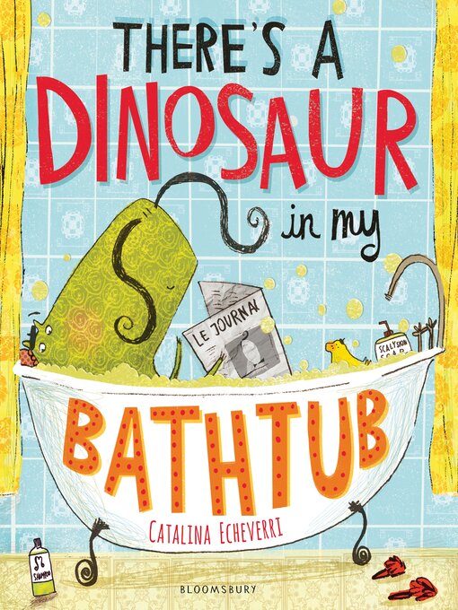 Title details for There's a Dinosaur in My Bathtub by Catalina Echeverri - Available
